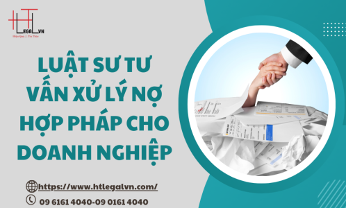 LUẬT SƯ TƯ VẤN XỬ LÝ NỢ HỢP PHÁP CHO DOANH NGHIỆP (CÔNG TY LUẬT UY TÍN TẠI QUẬN BÌNH THẠNH, TÂN BÌNH TP.HCM)